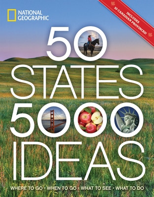 50 States  5 000 Ideas: Where to Go  When to Go  What to See  What to Do