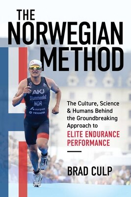 Norwegian Method: The Culture Science and Humans Behind the Groundbreaking Approach to Elite Endurance Performance