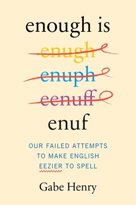 Enough Is Enuf: Our Failed Attempts to Make English Easier to Spell