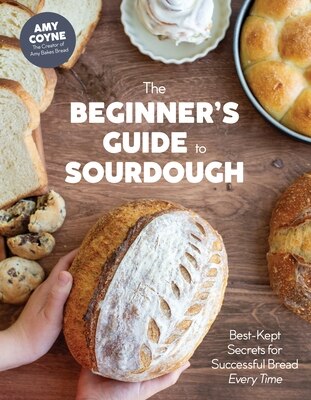 The Beginner's Guide to Sourdough: Best-Kept Secrets for Successful Bread Every Time& 65279