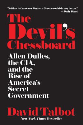 The Devil's Chessboard: Allen Dulles  the Cia  and the Rise of America's Secret Government