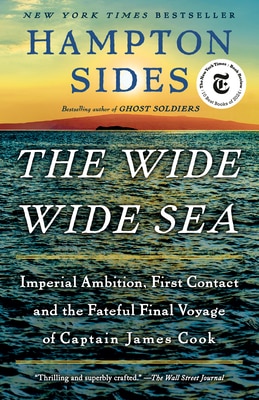 The Wide Wide Sea: Imperial Ambition First Contact and the Fateful Final Voyage of Captain James Cook