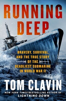 Running Deep: Bravery Survival and the True Story of the Deadliest Submarine in World War II