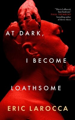At Dark I Become Loathsome