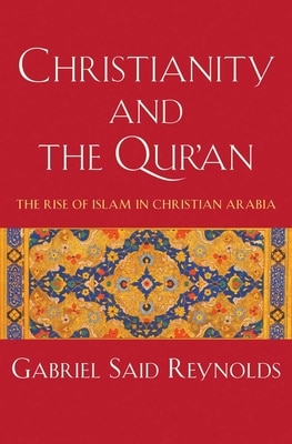 Christianity and the Qur'an: The Rise of Islam in Christian Arabia