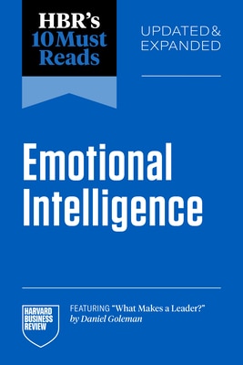 Hbr's 10 Must Reads on Emotional Intelligence Updated and Expanded (Featuring What Makes a Leader by Daniel Goleman)