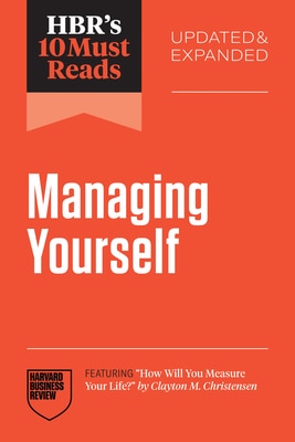 Hbr's 10 Must Reads on Managing Yourself Updated and Expanded (Featuring How Will You Measure Your Life by Clayton M. Christensen)