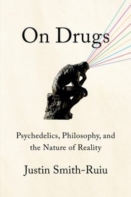 On Drugs: Psychedelics Philosophy and the Nature of Reality
