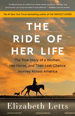 The Ride of Her Life: The True Story of a Woman  Her Horse  and Their Last-Chance Journey Across America