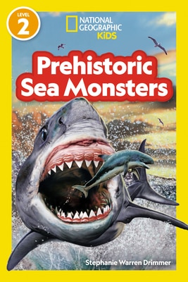 Prehistoric Sea Monsters (National Geographic Kids Readers  Level 2)