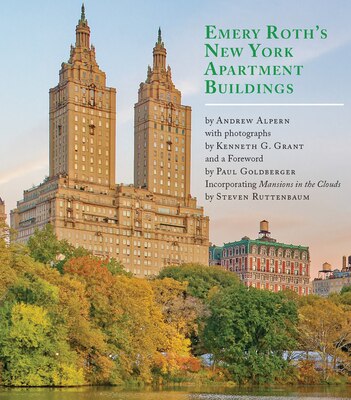 Emery Roth's New York Apartment Buildings: Incorporating Mansions in the Clouds by Steven Ruttenbaum