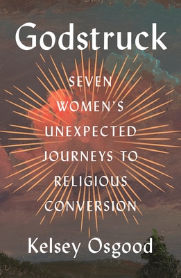 Godstruck: Seven Women's Unexpected Journeys to Religious Conversion