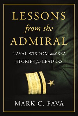Lessons from the Admiral: Naval Wisdom and Sea Stories for Leaders
