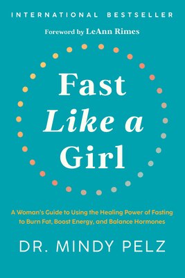Fast Like a Girl: A Woman's Guide to Using the Healing Power of Fasting to Burn Fat  Boost Energy  and Balance Hormones