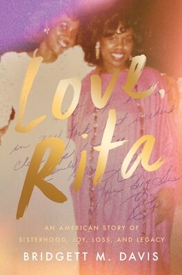 Love Rita: An American Story of Sisterhood Joy Loss and Legacy