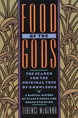 Food of the Gods: The Search for the Original Tree of Knowledge a Radical History of Plants  Drugs  and Human Evolution