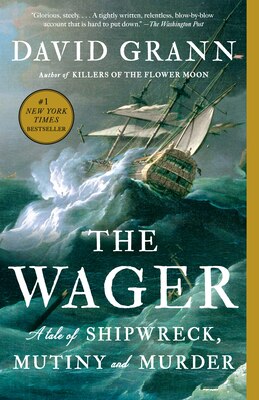 The Wager: A Tale of Shipwreck Mutiny and Murder