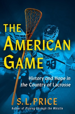 The American Game: History and Hope in the Country of Lacrosse