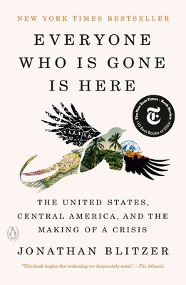 Everyone Who Is Gone Is Here: The United States Central America and the Making of a Crisis