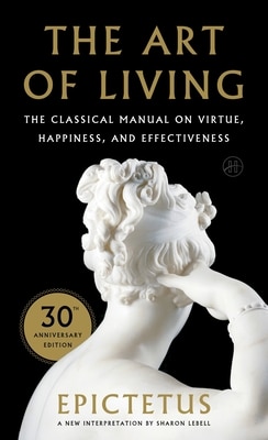 Art of Living: The Classical Mannual on Virtue  Happiness  and Effectiveness