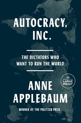 Autocracy Inc.: The Dictators Who Want to Run the World