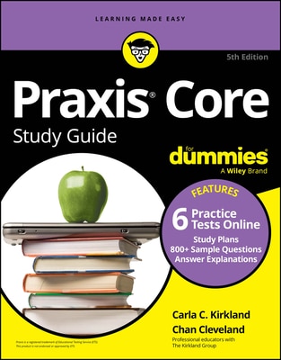PRAXIS Core Study Guide for Dummies: Book + 6 Practice Tests Online for Math 5733 Reading 5713 and Writing 5723