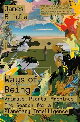 Ways of Being: Animals  Plants  Machines: The Search for a Planetary Intelligence