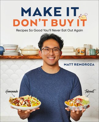 Make It Don't Buy It: Recipes So Good You'll Never Eat Out Again