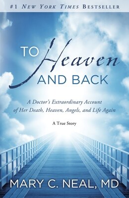 To Heaven and Back: A Doctor's Extraordinary Account of Her Death  Heaven  Angels  and Life Again: A True Story