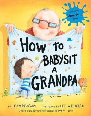 How to Babysit a Grandpa: A Book for Dads  Grandpas  and Kids