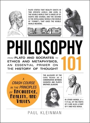 Philosophy 101: From Plato and Socrates to Ethics and Metaphysics  an Essential Primer on the History of Thought