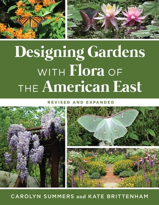 Designing Gardens with Flora of the American East Revised and Expanded