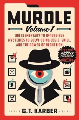 Murdle: Volume 1: 100 Elementary to Impossible Mysteries to Solve Using Logic  Skill  and the Power of Deduction