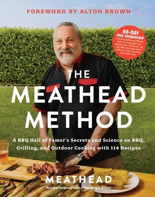 The Meathead Method: A BBQ Hall of Famer's Secrets and Science on Bbq Grilling and Outdoor Cooking with 114 Recipes