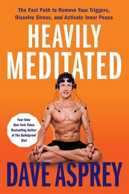 Heavily Meditated: The Fast Path to Remove Your Triggers Dissolve Stress and Activate Inner Peace