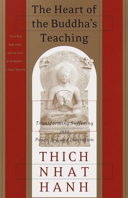 The Heart of the Buddha's Teaching: Transforming Suffering Into Peace  Joy  and Liberation