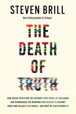 The Death of Truth: How Social Media and the Internet Gave Snake Oil Salesmen and Demagogues the Weapons They Needed to Destroy Trust and Polarize the