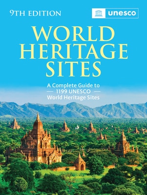 World Heritage Sites: The Definitive Guide to All 1 199 UNESCO World Heritage Sites