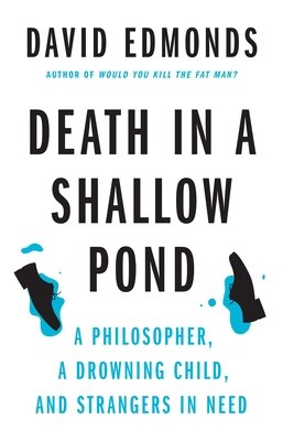 Death in a Shallow Pond: A Philosopher a Drowning Child and Strangers in Need