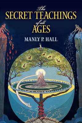 The Secret Teachings of All Ages: An Encyclopedic Outline of Masonic  Hermetic  Qabbalistic and Rosicrucian Symbolical Philosophy