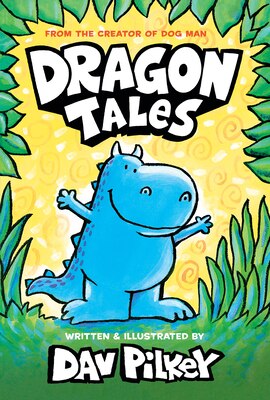 Dragon Tales (a Friend for Dragon Dragon Gets By and Dragon's Fat Cat): From the Creator of Dog Man