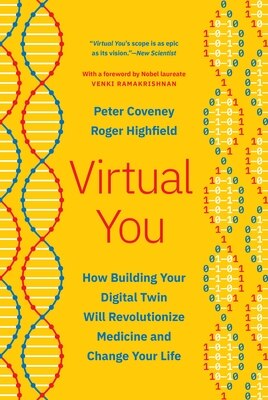 Virtual You: How Building Your Digital Twin Will Revolutionize Medicine and Change Your Life