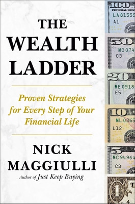 The Wealth Ladder: Proven Strategies for Every Step of Your Financial Life