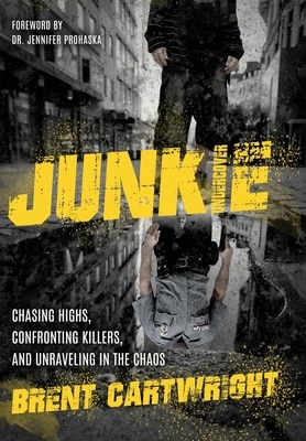 Undercover Junkie: Chasing Highs Confronting Killers and Unraveling in the Chaos