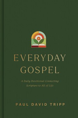 Everyday Gospel: A Daily Devotional Connecting Scripture to All of Life