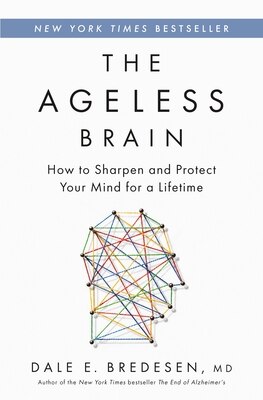 The Ageless Brain: How to Sharpen and Protect Your Mind for a Lifetime