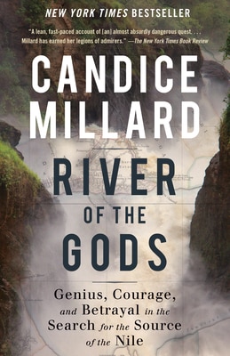 River of the Gods: Genius Courage and Betrayal in the Search for the Source of the Nile