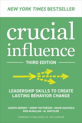Crucial Influence  Third Edition: Leadership Skills to Create Lasting Behavior Change