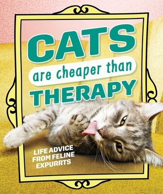Cats Are Cheaper Than Therapy: Life Advice from Feline Expurrts