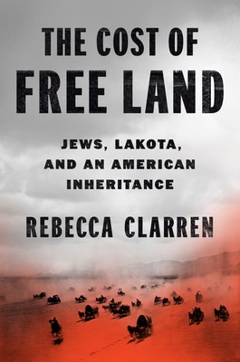 The Cost of Free Land: Jews  Lakota  and an American Inheritance